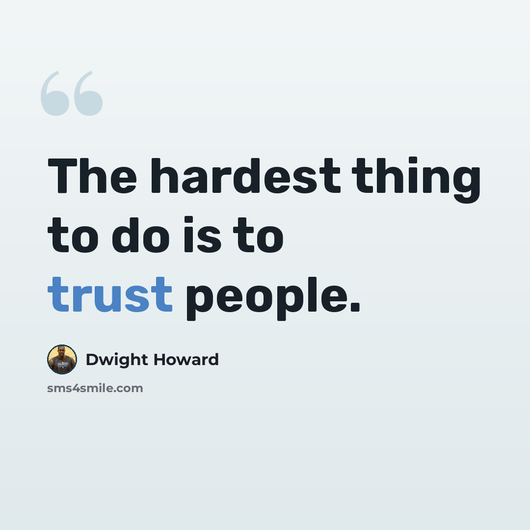 “The hardest thing to do is to trust people.” quote by Dwight Howard