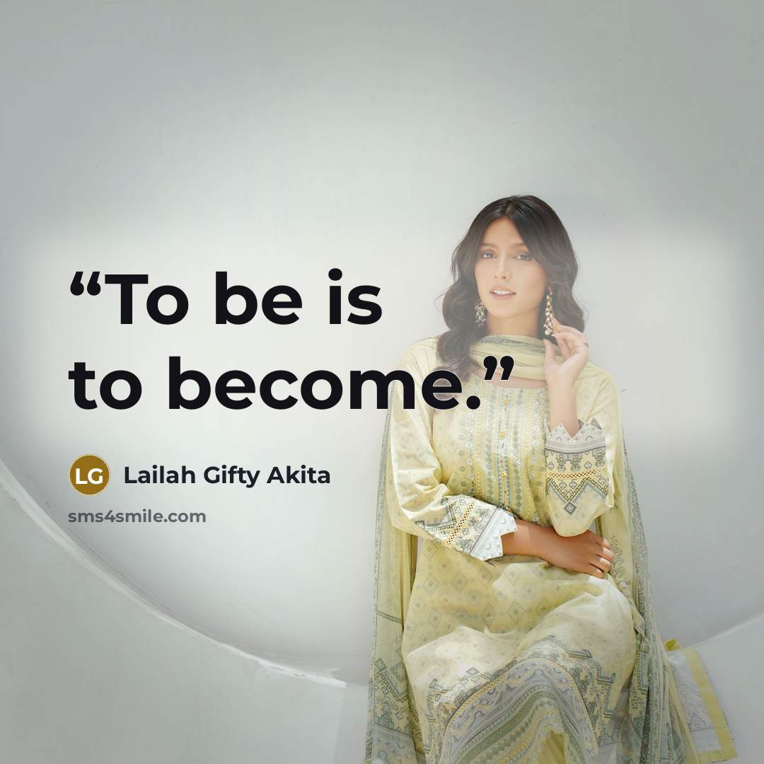 “To be is to become.” quote by Lailah Gifty Akita