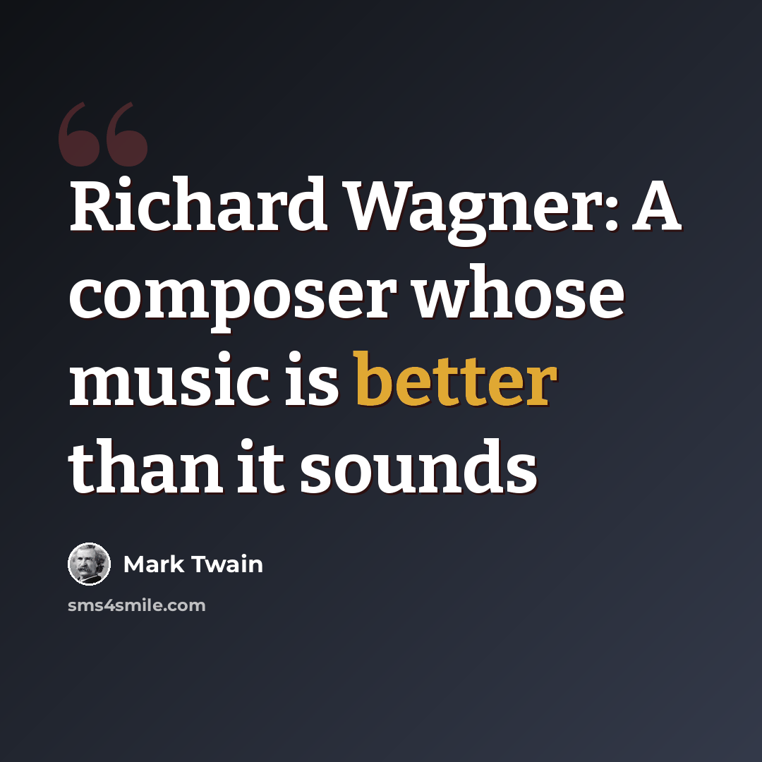 “Richard Wagner: A composer whose music is better than it sounds” quote by Mark Twain