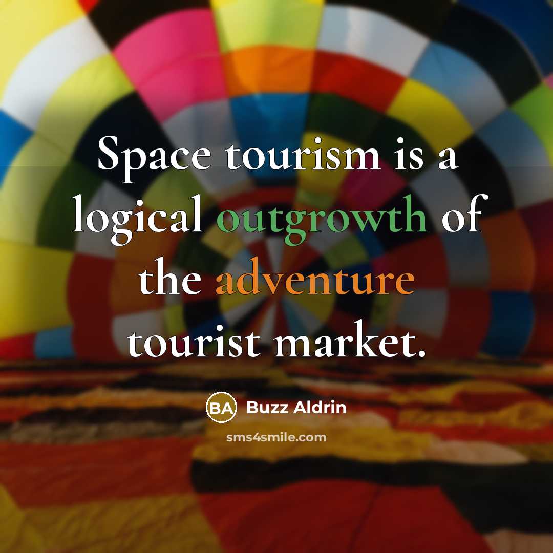“Space tourism is a logical outgrowth of the adventure tourist market.” quote by Buzz Aldrin