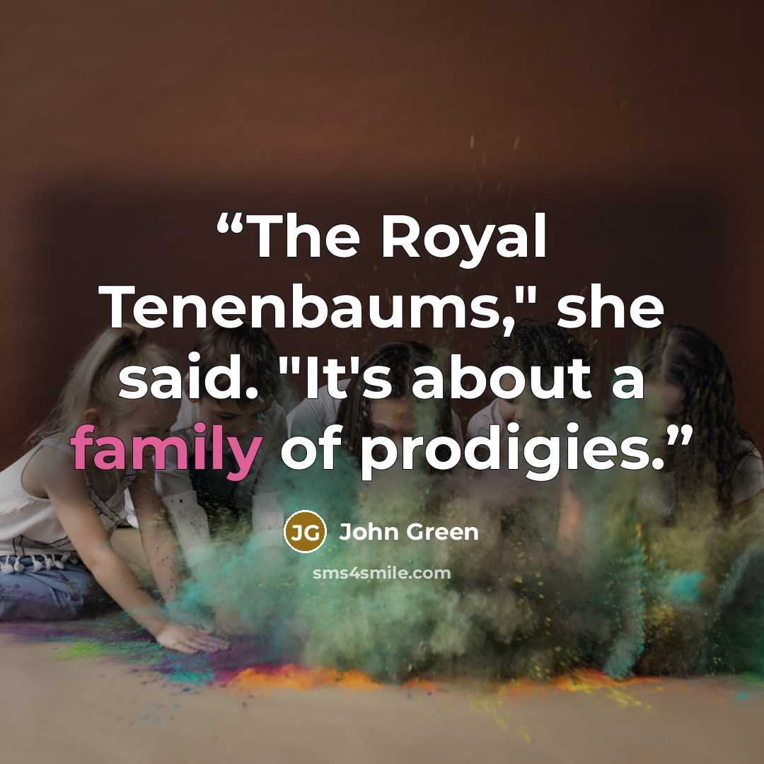 “The Royal Tenenbaums," she said. "It's about a family of prodigies.” quote by John Green