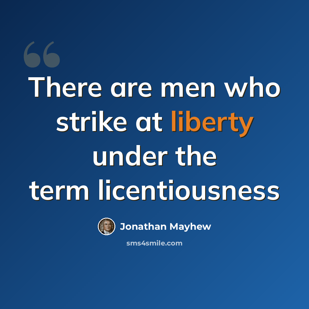 “There are men who strike at liberty under the term licentiousness” quote by Jonathan Mayhew