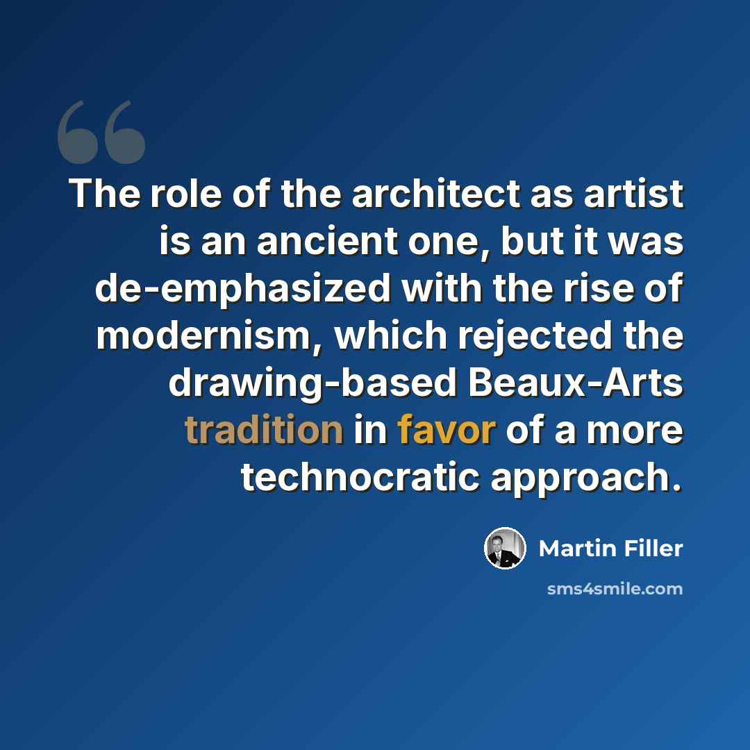 “The role of the architect as artist is an ancient one, but it was de-emphasized with the rise of modernism, which rejected the drawing-based Beaux-Arts tradition in favor of a more technocratic approach.” quote by Martin Filler