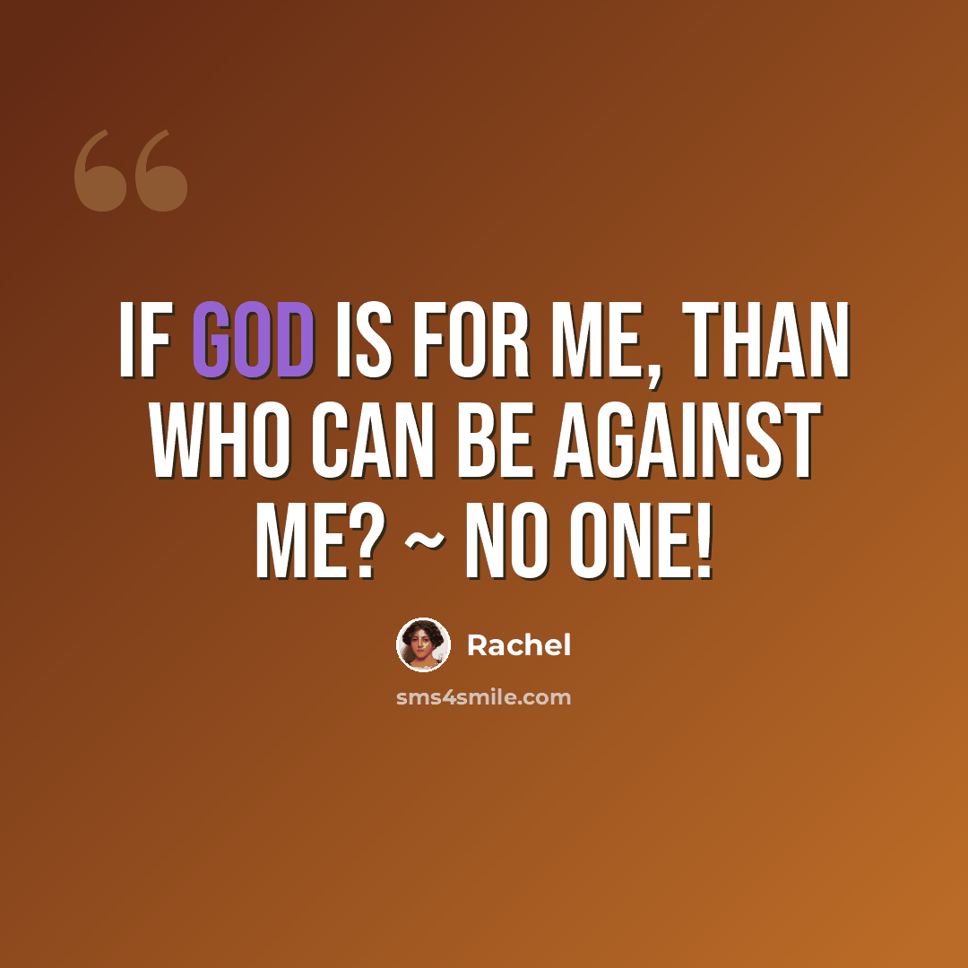 “If God is for me, than who can be against me? ~ NO ONE!” quote by Rachel