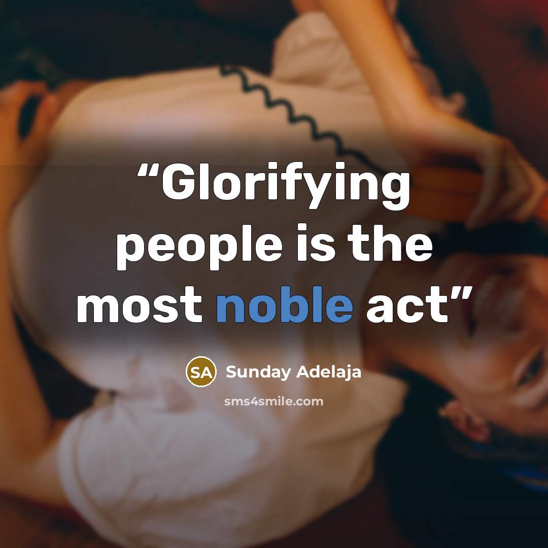 “Glorifying people is the most noble act” quote by Sunday Adelaja
