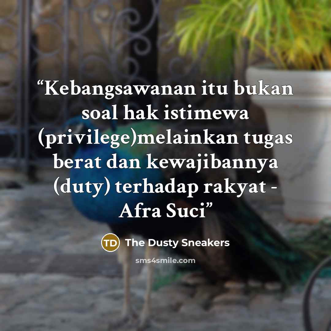 “Kebangsawanan itu bukan soal hak istimewa (privilege)melainkan tugas berat dan kewajibannya (duty) terhadap rakyat - Afra Suci” quote by The Dusty Sneakers