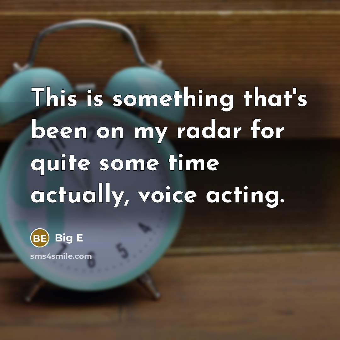 “This is something that's been on my radar for quite some time actually, voice acting.” quote by Big E