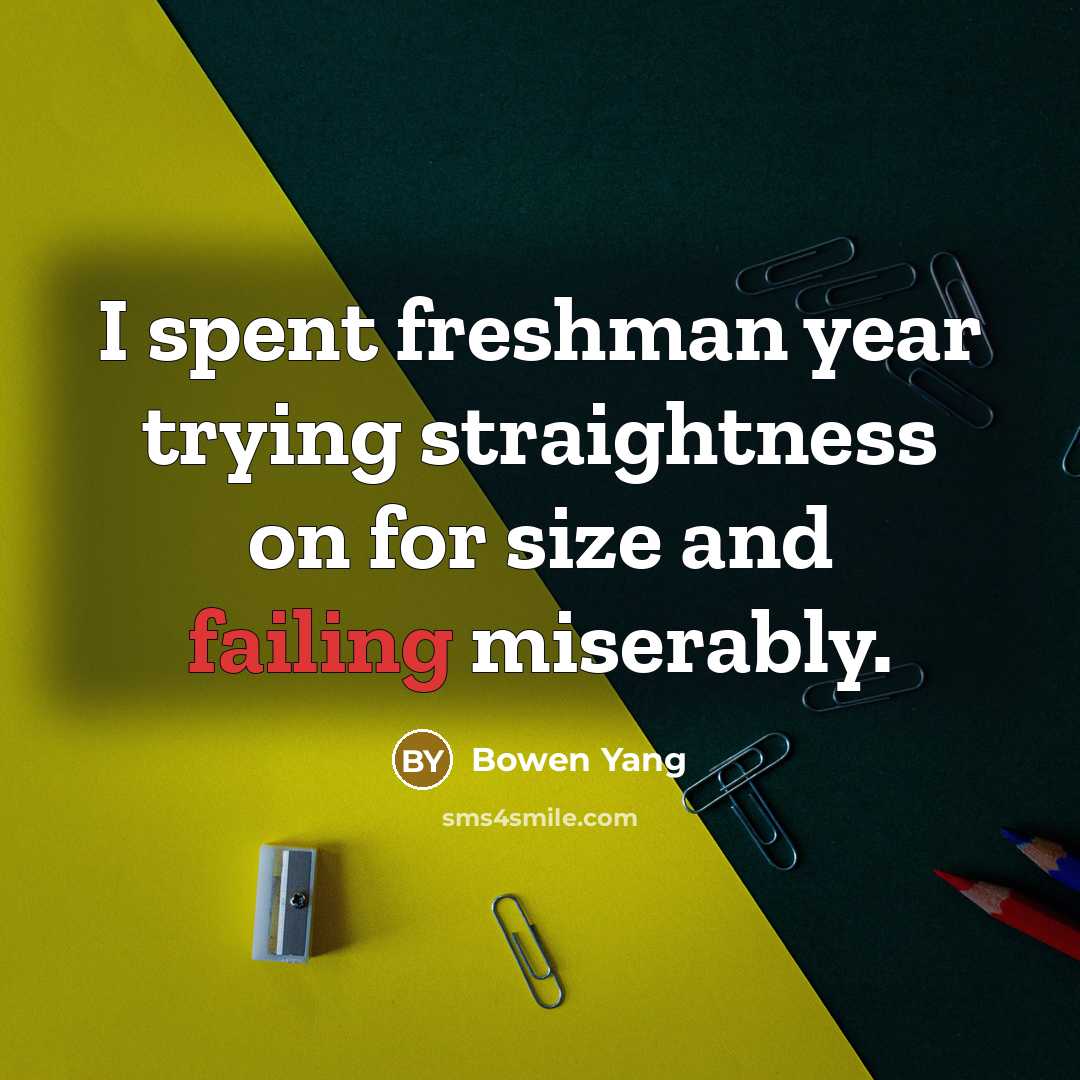 “I spent freshman year trying straightness on for size and failing miserably.” quote by Bowen Yang