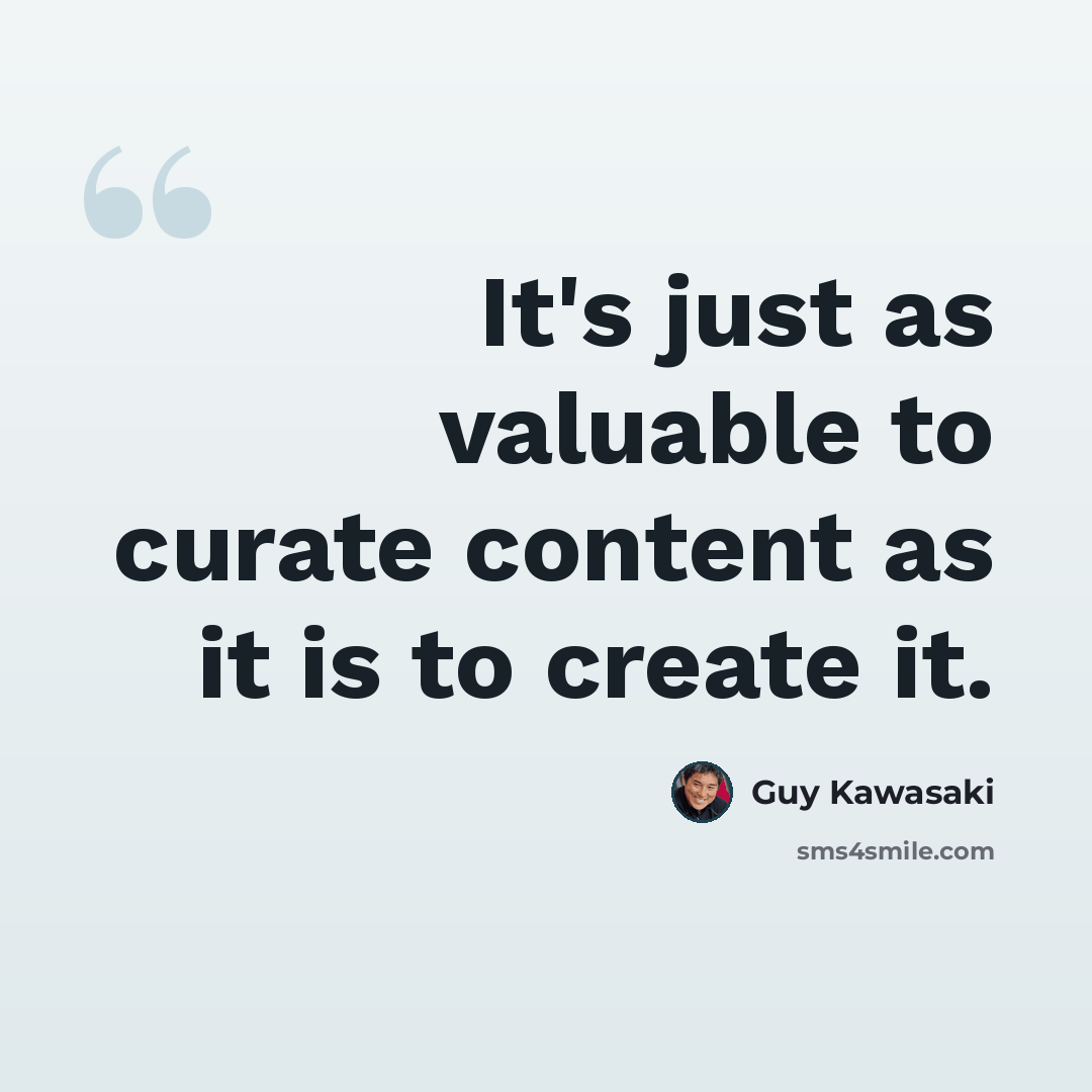 “It's just as valuable to curate content as it is to create it.” quote by Guy Kawasaki