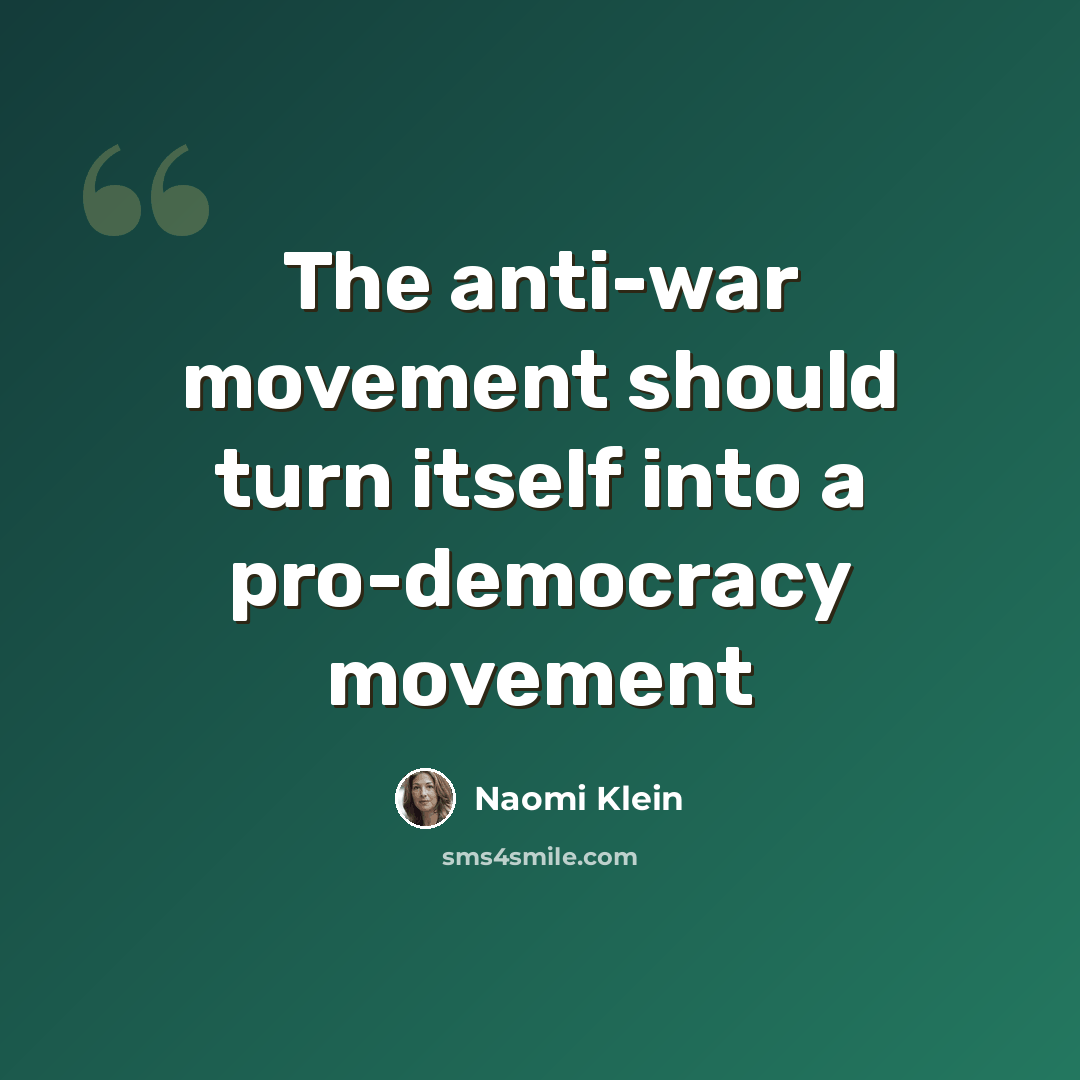 “The anti-war movement should turn itself into a pro-democracy movement” quote by Naomi Klein