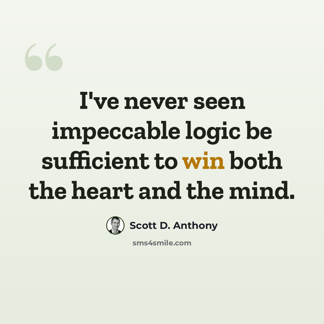 “I've never seen impeccable logic be sufficient to win both the heart and the mind.” quote by Scott D. Anthony