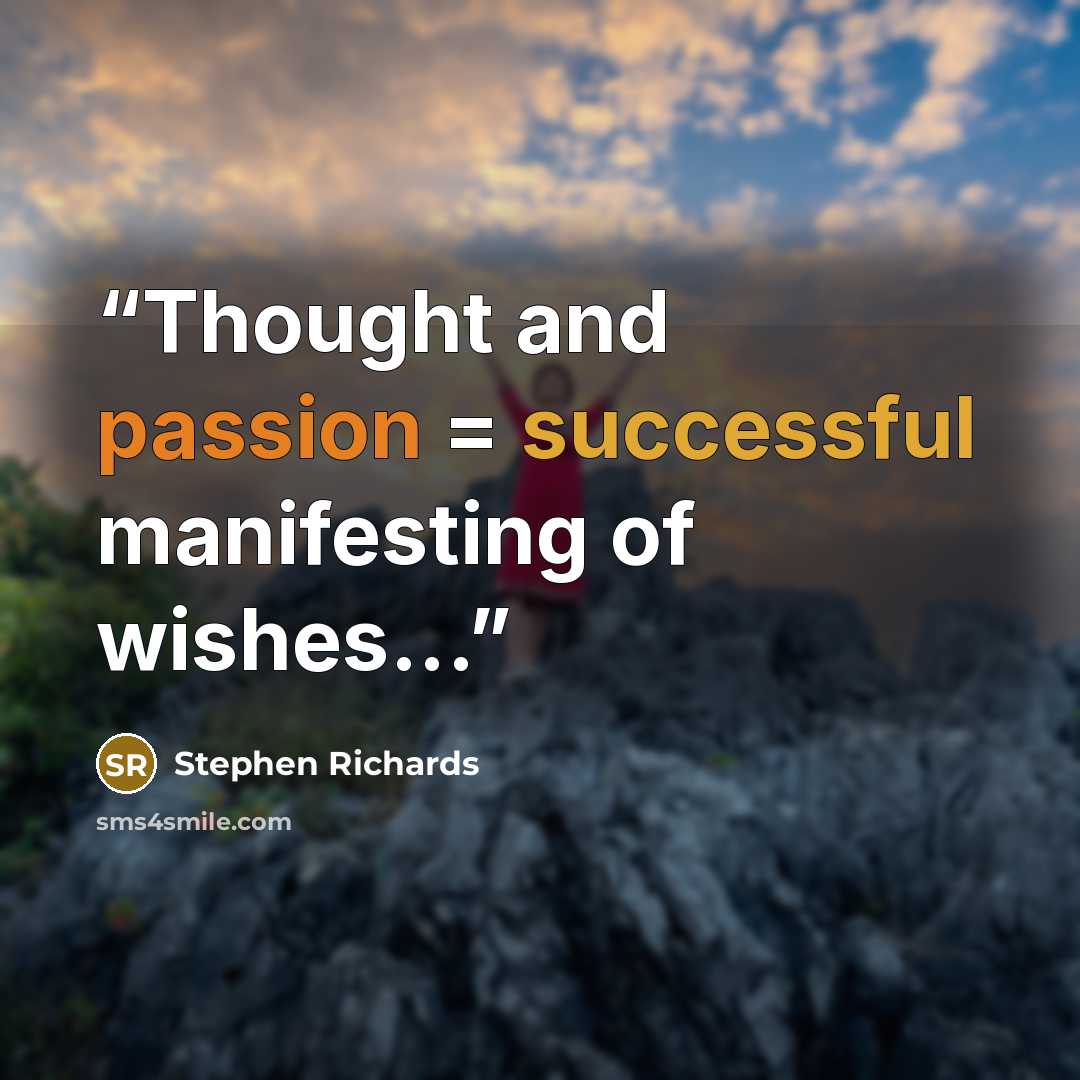 “Thought and passion = successful manifesting of wishes...” quote by Stephen Richards
