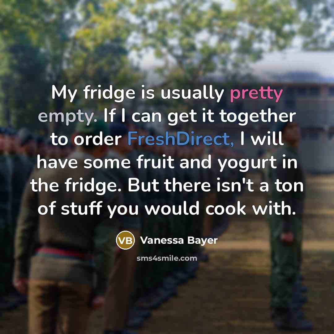 “My fridge is usually pretty empty. If I can get it together to order FreshDirect, I will have some fruit and yogurt in the fridge. But there isn't a ton of stuff you would cook with.” quote by Vanessa Bayer