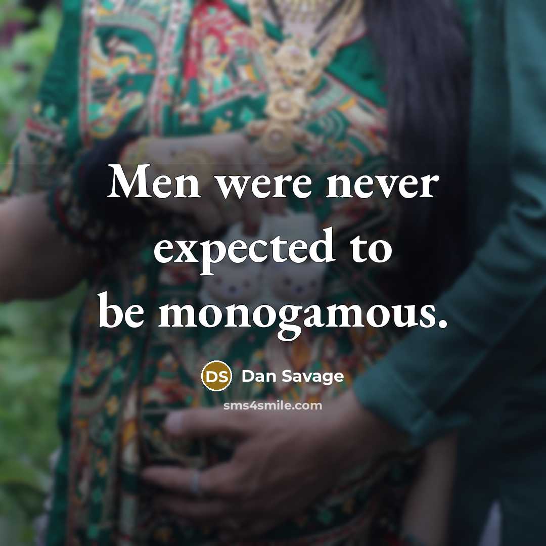 “Men were never expected to be monogamous.” quote by Dan Savage