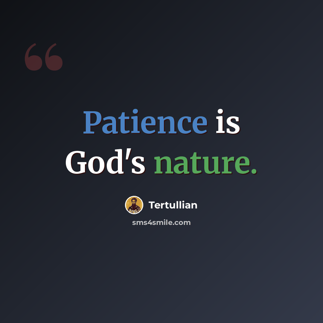 “Patience is God's nature.” quote by Tertullian