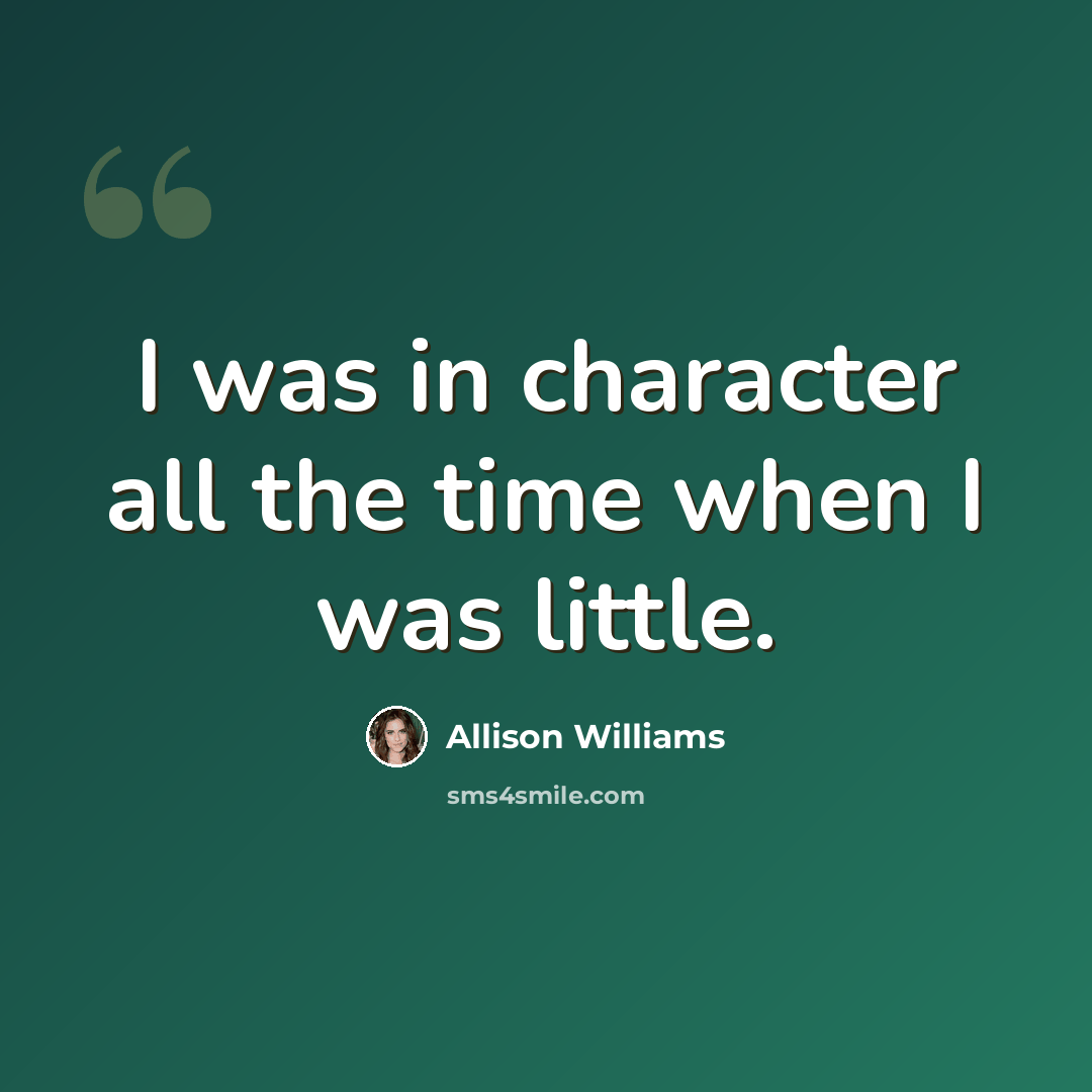 “I was in character all the time when I was little.” quote by Allison Williams
