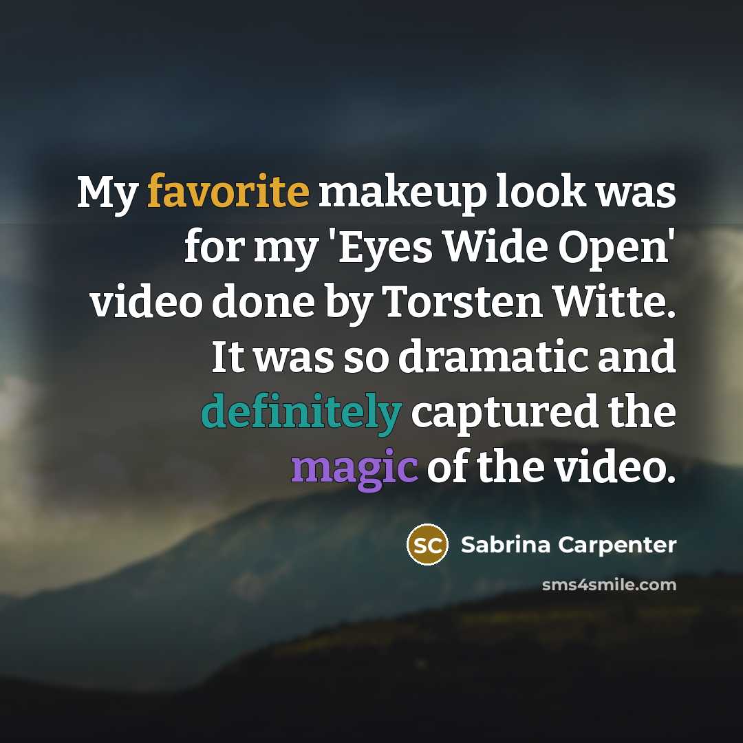 “My favorite makeup look was for my 'Eyes Wide Open' video done by Torsten Witte. It was so dramatic and definitely captured the magic of the video.” quote by Sabrina Carpenter