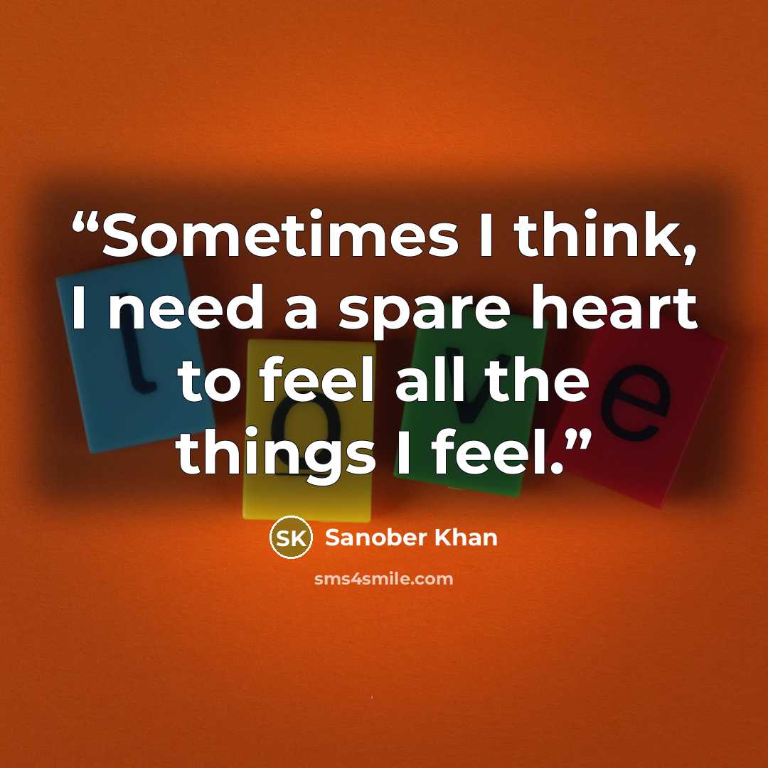 “Sometimes I think, I need a spare heart to feel all the things I feel.” quote by Sanober Khan
