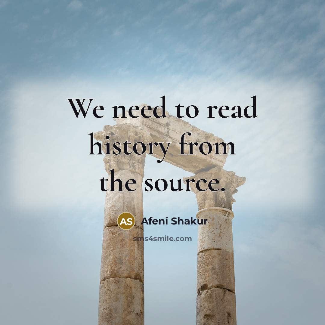“We need to read history from the source.” quote by Afeni Shakur