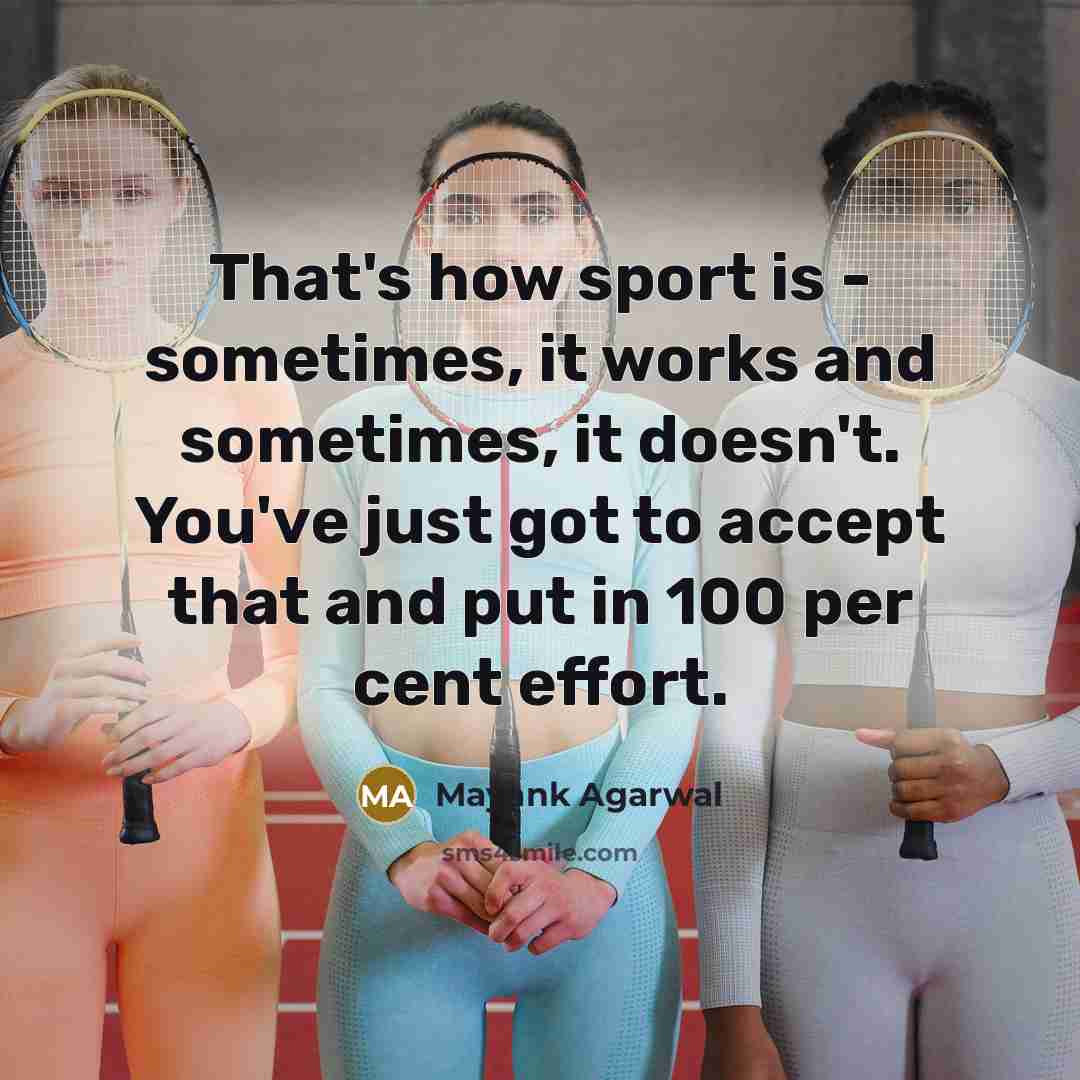 “That's how sport is - sometimes, it works and sometimes, it doesn't. You've just got to accept that and put in 100 per cent effort.” quote by Mayank Agarwal