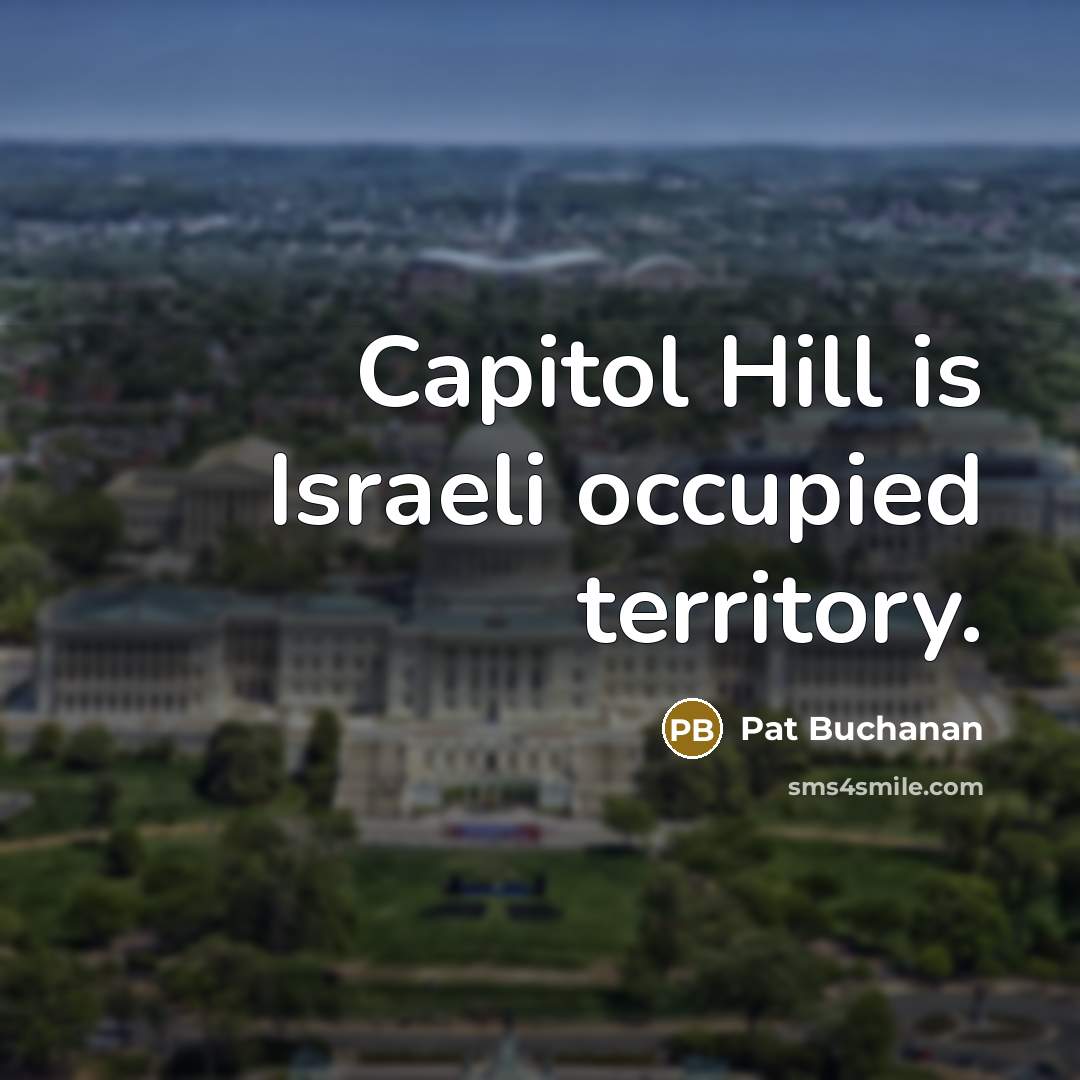 “Capitol Hill is Israeli occupied territory.” quote by Pat Buchanan