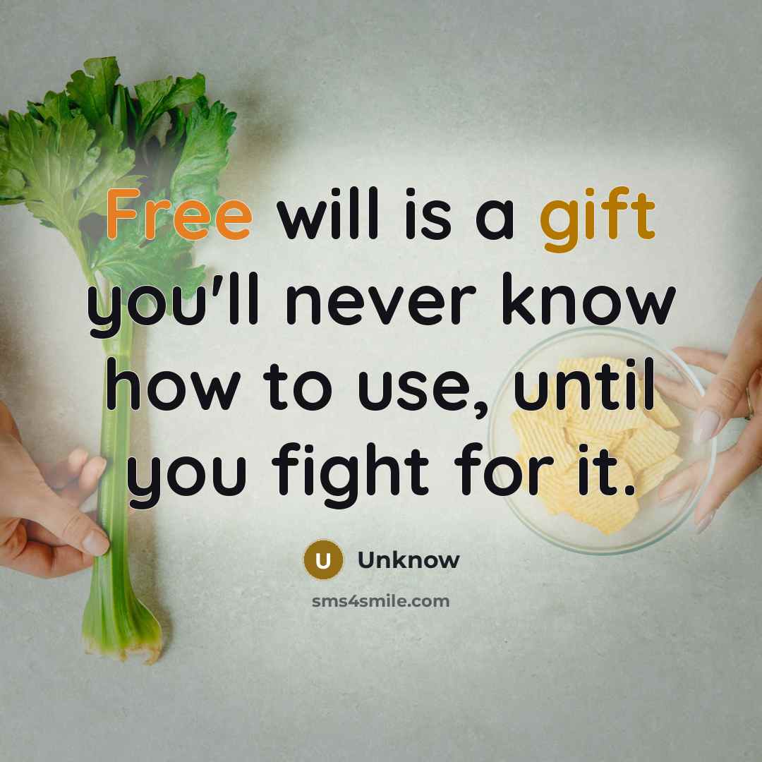 “Free will is a gift you'll never know how to use, until you fight for it.” quote by Unknow