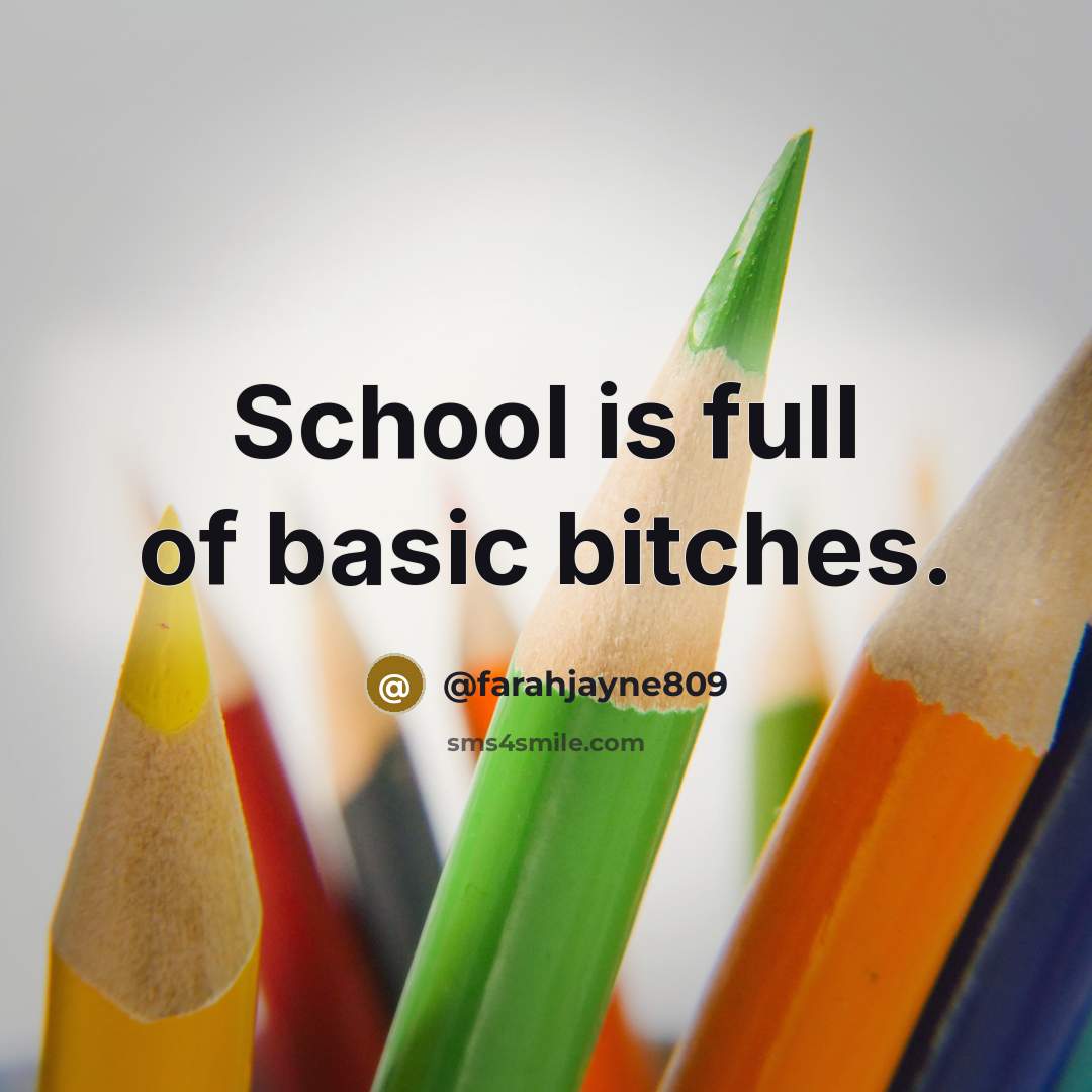“School is full of basic bitches.” quote by @farahjayne809