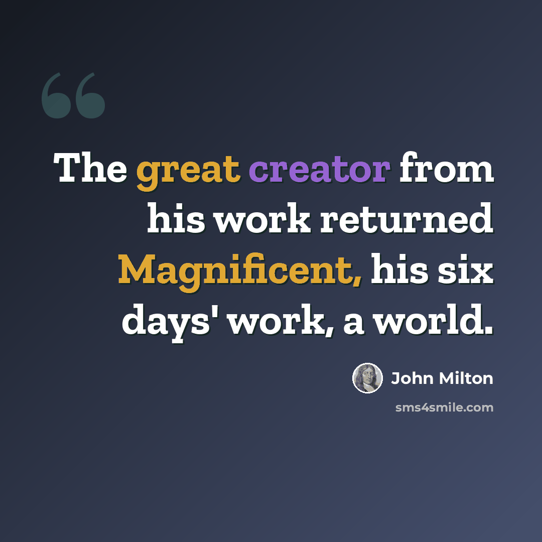 “The great creator from his work returned Magnificent, his six days' work, a world.” quote by John Milton