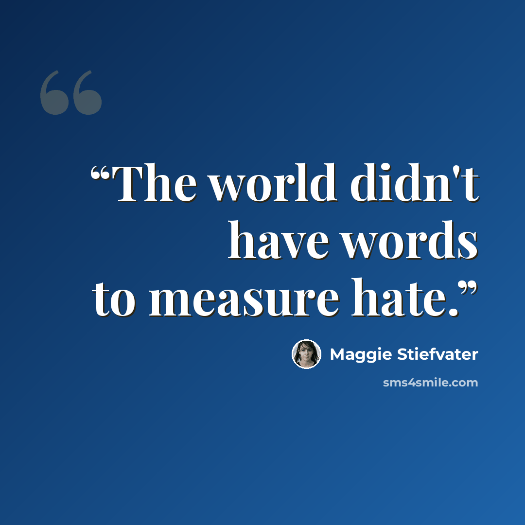 “The world didn't have words to measure hate.” quote by Maggie Stiefvater