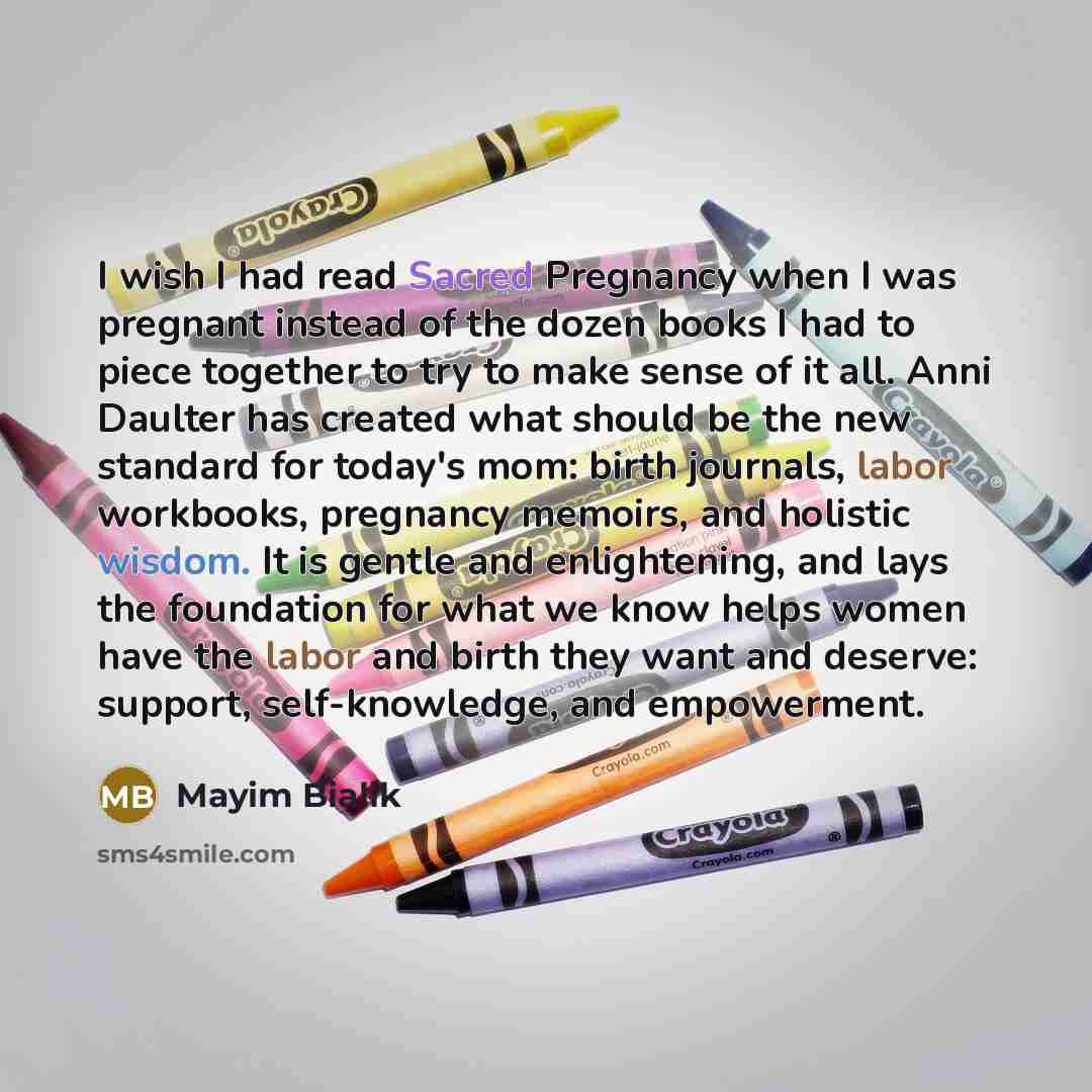 “I wish I had read Sacred Pregnancy when I was pregnant instead of the dozen books I had to piece together to try to make sense of it all. Anni Daulter has created what should be the new standard for today's mom: birth journals, labor workbooks, pregnancy memoirs, and holistic wisdom. It is gentle…” quote by Mayim Bialik