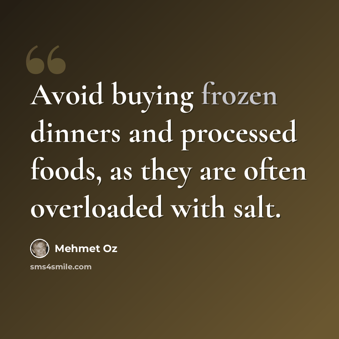 “Avoid buying frozen dinners and processed foods, as they are often overloaded with salt.” quote by Mehmet Oz