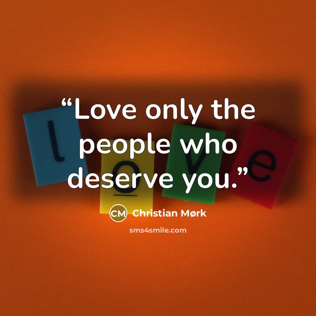 “Love only the people who deserve you.” quote by Christian Mørk