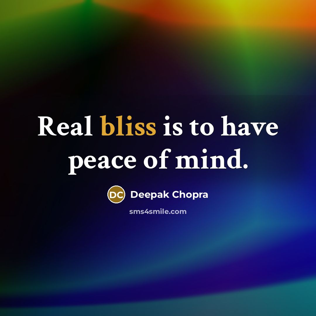 “Real bliss is to have peace of mind.” quote by Deepak Chopra