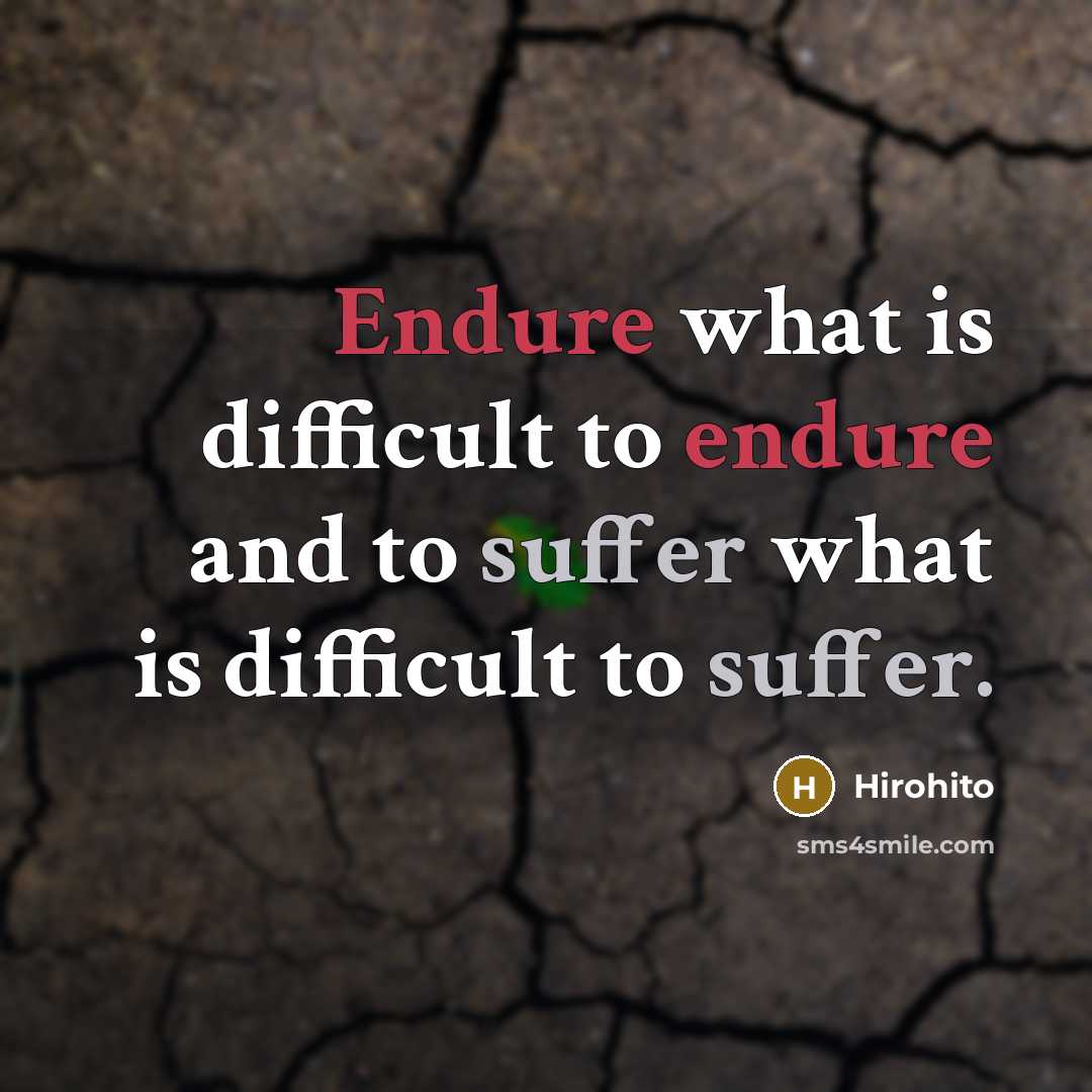 “Endure what is difficult to endure and to suffer what is difficult to suffer.” quote by Hirohito