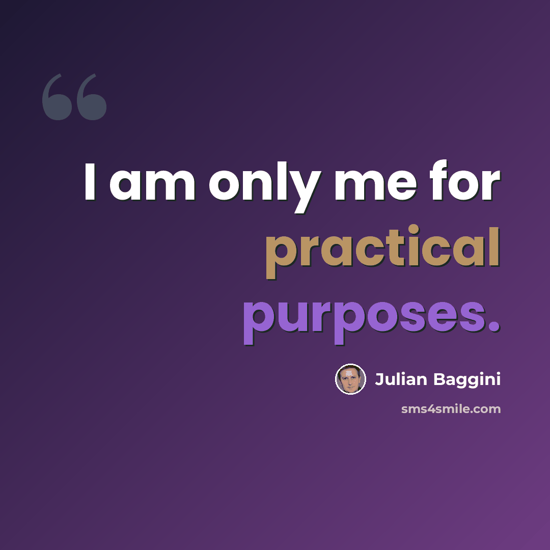 “I am only me for practical purposes.” quote by Julian Baggini
