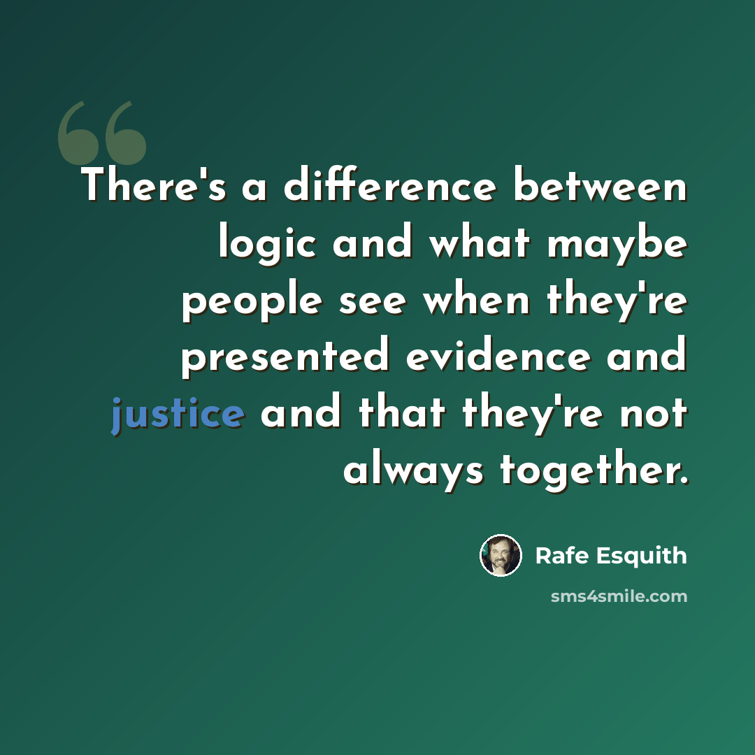 “There's a difference between logic and what maybe people see when they're presented evidence and justice and that they're not always together.” quote by Rafe Esquith