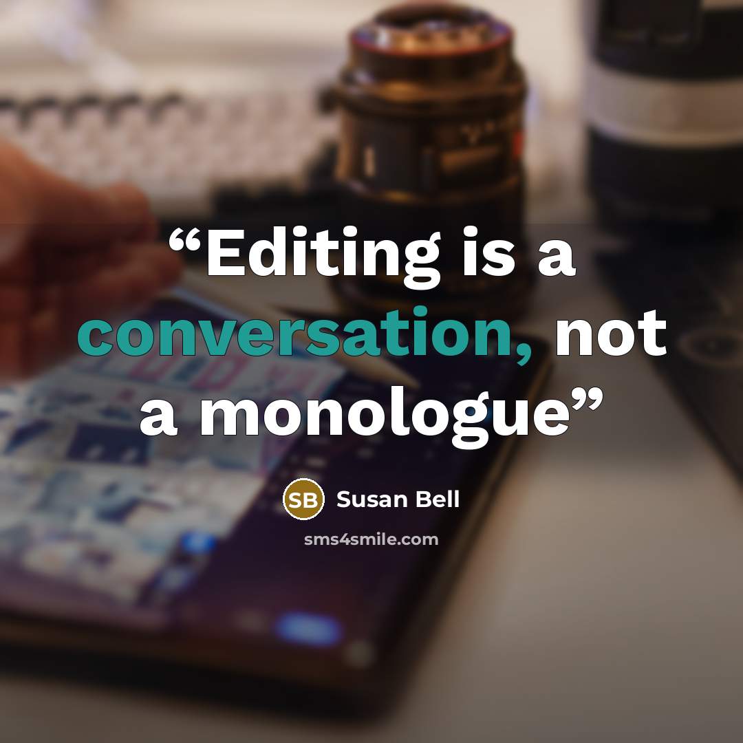 “Editing is a conversation, not a monologue” quote by Susan Bell