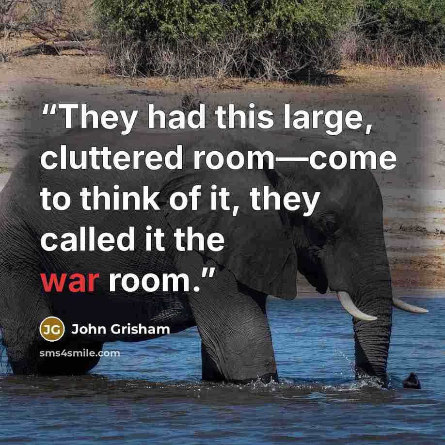 “They had this large, cluttered room—come to think of it, they called it the war room.” quote by John Grisham