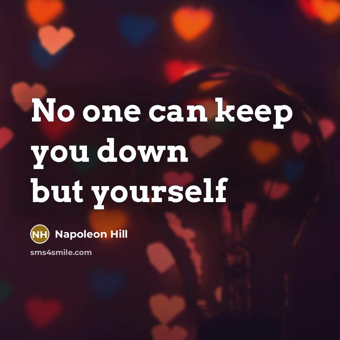 “No one can keep you down but yourself” quote by Napoleon Hill
