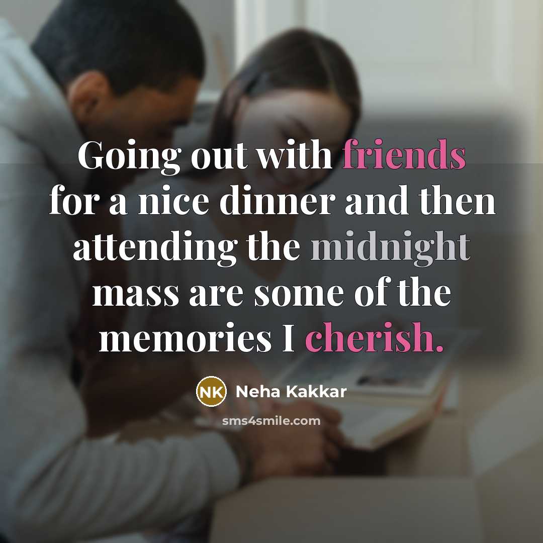 “Going out with friends for a nice dinner and then attending the midnight mass are some of the memories I cherish.” quote by Neha Kakkar