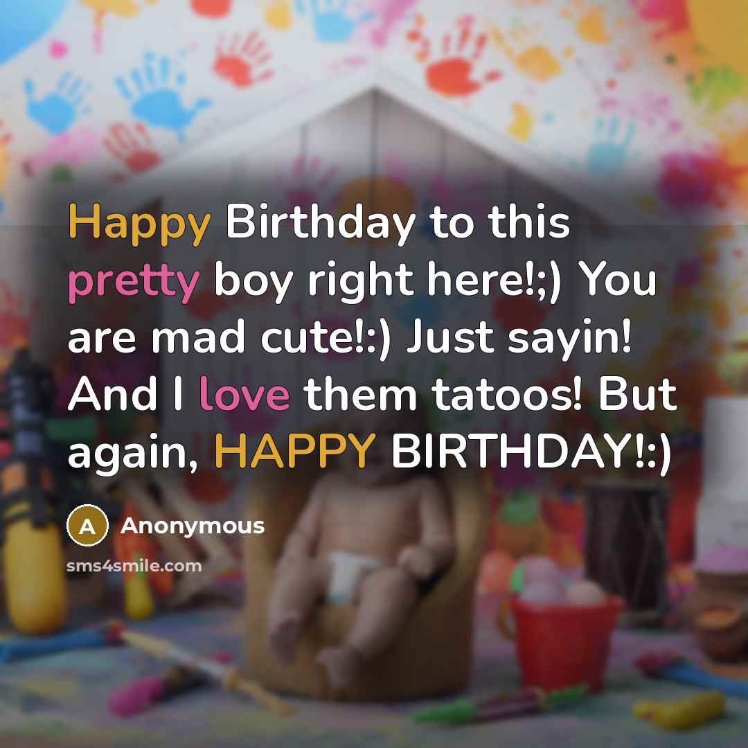 “Happy Birthday to this pretty boy right here!;) You are mad cute!:) Just sayin! And I love them tatoos! But again, HAPPY BIRTHDAY!:)” quote by Anonymous