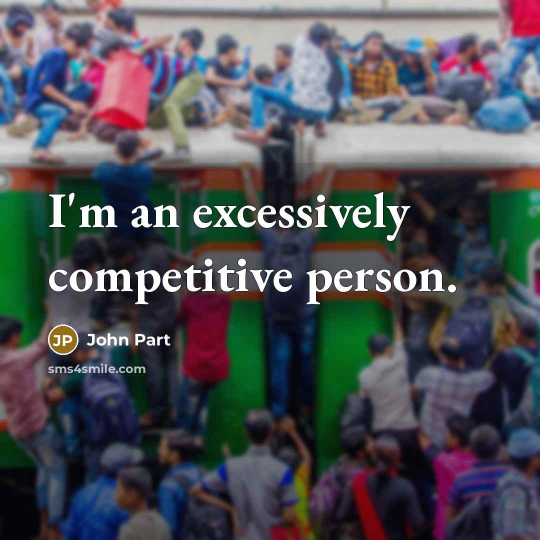 “I'm an excessively competitive person.” quote by John Part