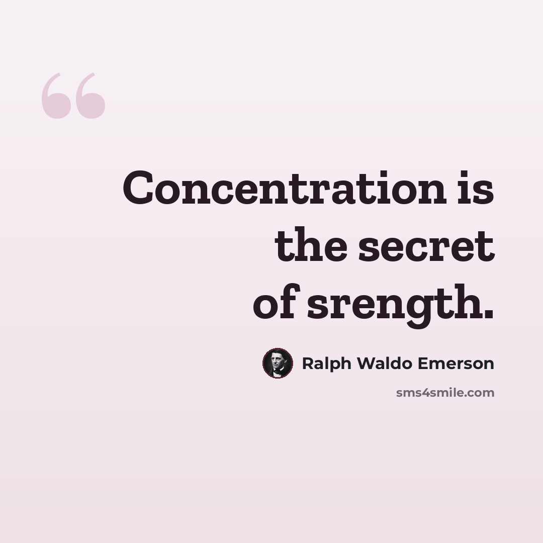 “Concentration is the secret of srength.” quote by Ralph Waldo Emerson