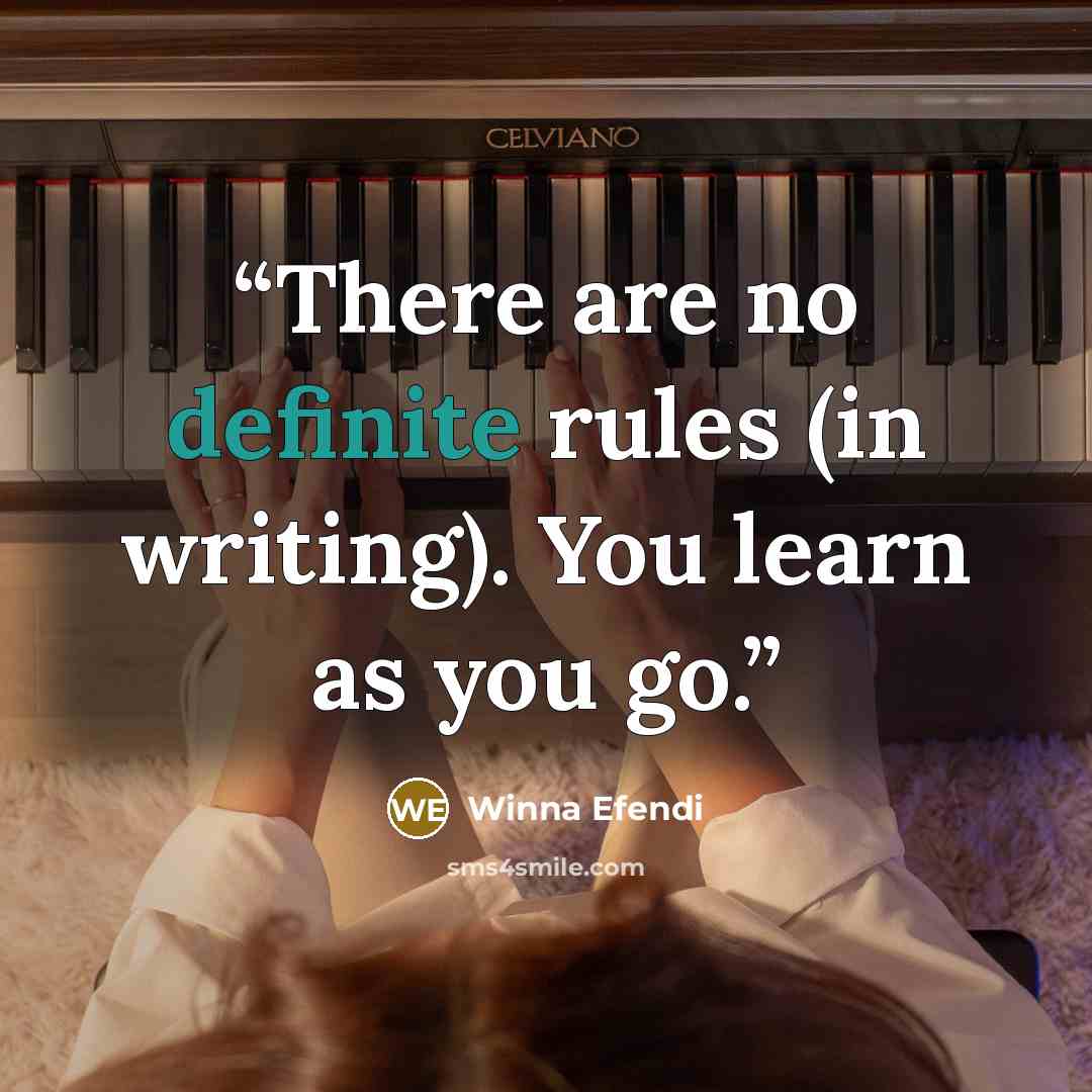 “There are no definite rules (in writing). You learn as you go.” quote by Winna Efendi