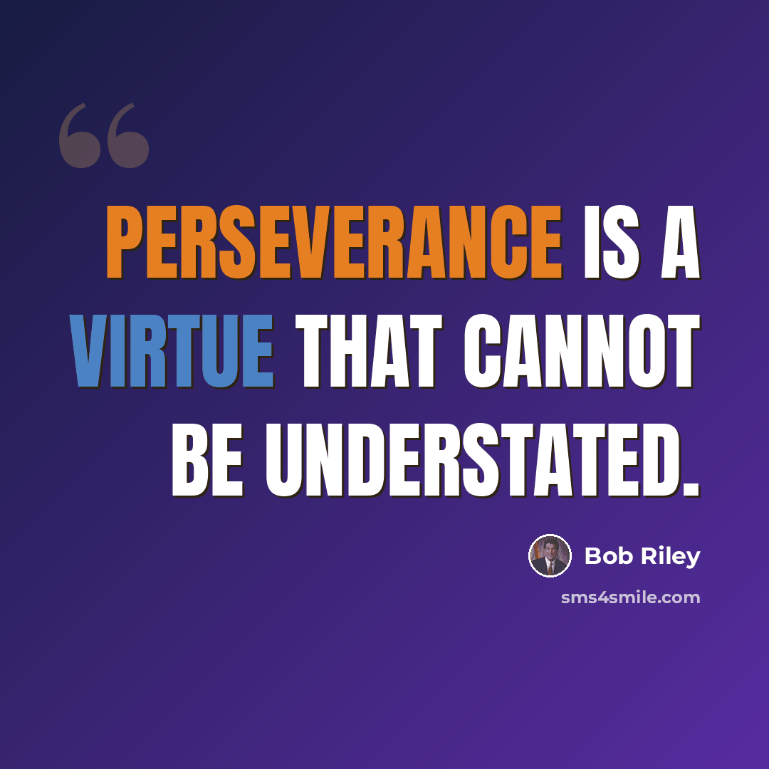 “Perseverance is a virtue that cannot be understated.” quote by Bob Riley