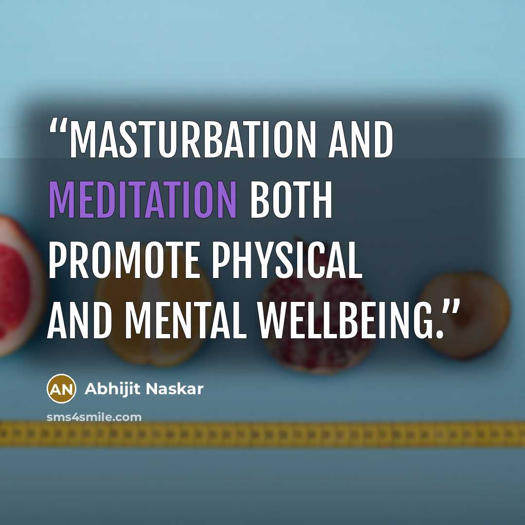 “Masturbation and meditation both promote physical and mental wellbeing.” quote by Abhijit Naskar