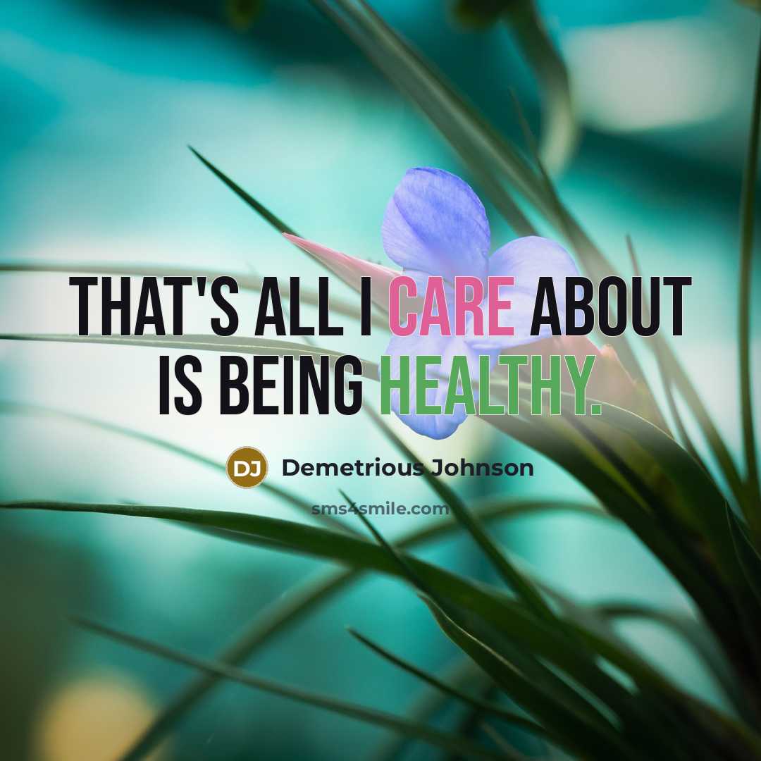 “That's all I care about is being healthy.” quote by Demetrious Johnson