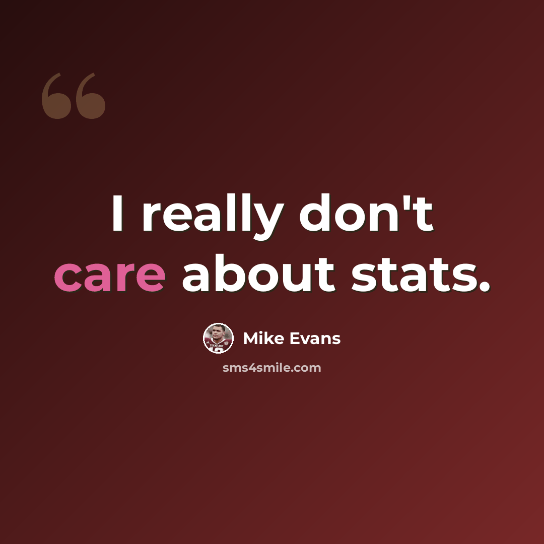 “I really don't care about stats.” quote by Mike Evans