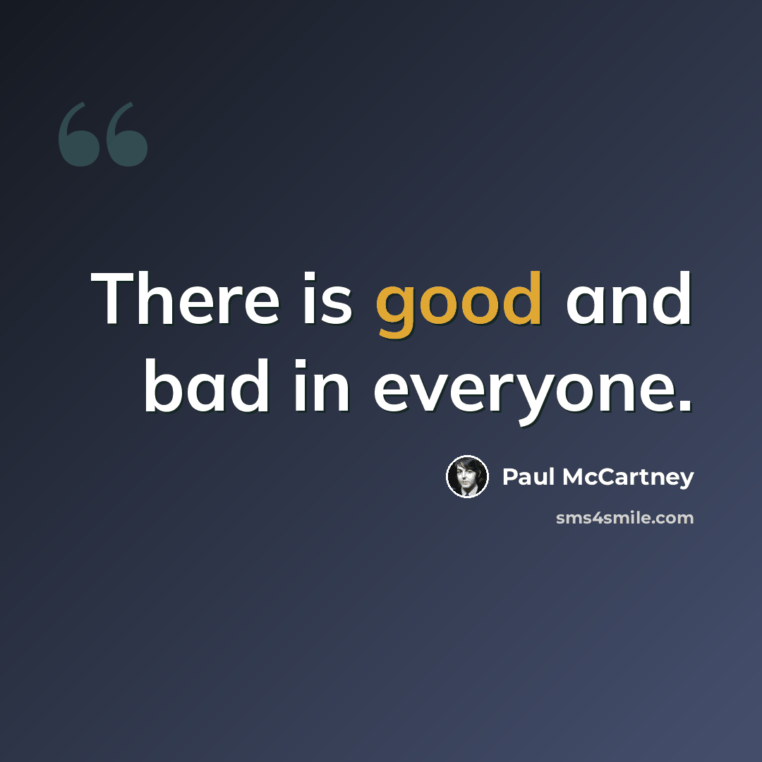 “There is good and bad in everyone.” quote by Paul McCartney