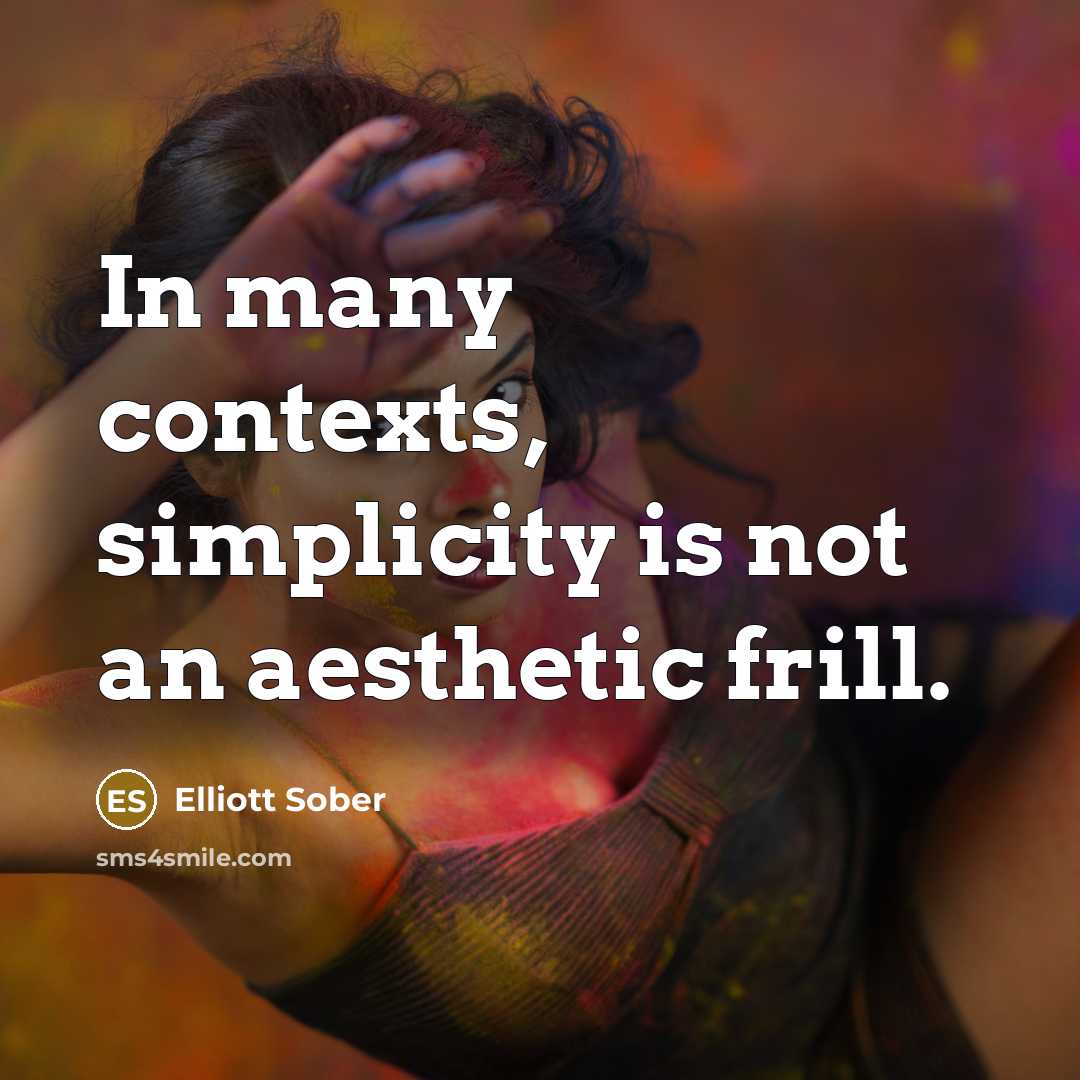 “In many contexts, simplicity is not an aesthetic frill.” quote by Elliott Sober
